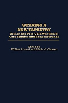 portada weaving a new tapestry: asia in the post-cold war world, case studies and general trends (en Inglés)