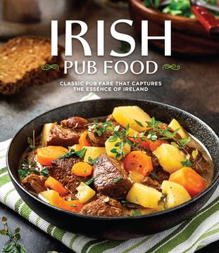 portada Irish Pub Food: Classic Pub Fare That Captures the Essence of Ireland (in English)