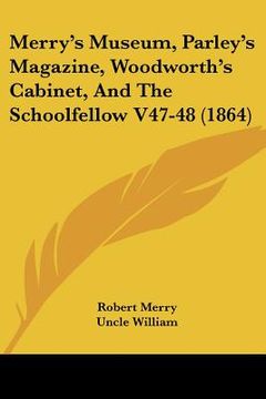 portada merry's museum, parley's magazine, woodworth's cabinet, and the schoolfellow v47-48 (1864) (en Inglés)