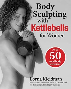 portada Body Sculpting With Kettlebells for Women: The Complete Exercise Plan (Body Sculpting Bible) (en Inglés)