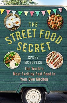 portada The Street Food Secret: The World’s Most Exciting Fast Food in Your Own Kitchen