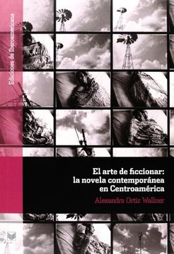 portada El arte de ficcionar.: La novela contemporánea en Centroamérica. (Ediciones de Iberoamericana A)
