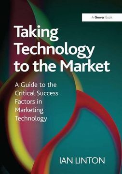 portada Taking Technology to the Market: A Guide to the Critical Success Factors in Marketing Technology (en Inglés)