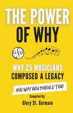 portada The Power of Why 25 Musicians Composed a Legacy: Why 25 Musicians Composed a Legacy (en Inglés)