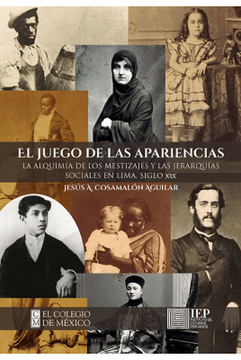 portada El Juego de las Apariencias: La Alquimia de los Mestizajes y las Jerarquias Sociales en Lima, Siglo xix (in Spanish)