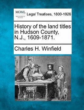 portada history of the land titles in hudson county, n.j., 1609-1871. (en Inglés)