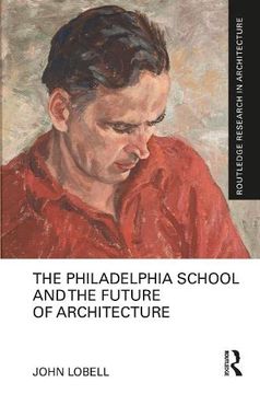 portada The Philadelphia School and the Future of Architecture (Routledge Research in Architecture) (en Inglés)
