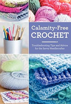 portada Calamity-Free Crochet: Troubleshooting Tips and Advice for the Savvy Needlecrafter