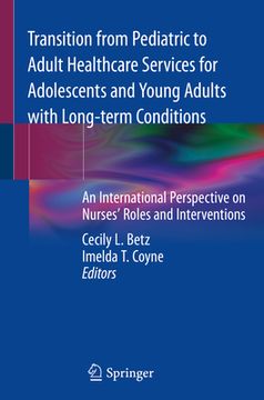 portada Transition from Pediatric to Adult Healthcare Services for Adolescents and Young Adults with Long-Term Conditions: An International Perspective on Nur (en Inglés)
