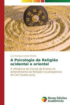 portada A Psicologia da Religião ocidental e oriental: A influência do Círculo de Eranos no entendimento da Religião na perspectiva de Carl Gustav Jung