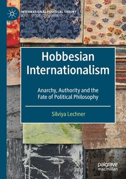 portada Hobbesian Internationalism: Anarchy, Authority and the Fate of Political Philosophy (en Inglés)