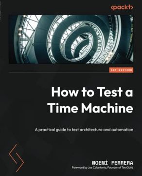 portada How to Test a Time Machine: A practical guide to test architecture and automation (en Inglés)