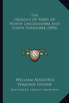 portada the geology of parts of north lincolnshire and south yorkshire (1890) (en Inglés)