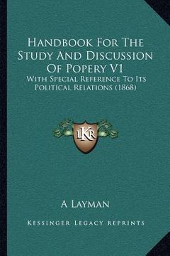 portada handbook for the study and discussion of popery v1: with special reference to its political relations (1868) (in English)