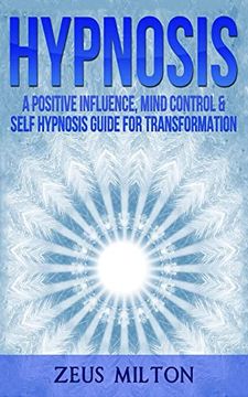 portada Hypnosis: A Positive Influence - Mind Control & Self-Hypnosis Guide for Transformation 