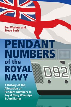 portada Pendant Numbers of the Royal Navy: A Complete History of the Allocation of Pendant Numbers to Royal Navy Warships and Auxiliaries (en Inglés)
