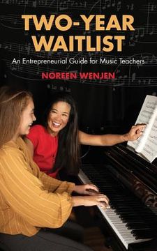 portada Two-Year Waitlist: An Entrepreneurial Guide for Music Teachers (en Inglés)