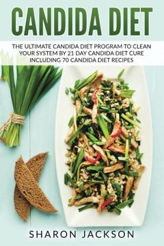 portada Candida Diet: The Ultimate Candida Diet Program to Clean Your System by 21 day Candida Diet: Including 70 Candida Diet Recipes 