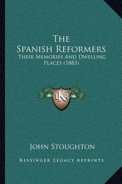 portada the spanish reformers: their memories and dwelling places (1883) (in English)