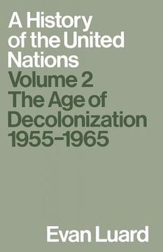 portada A History of the United Nations: Volume 2: The Age of Decolonization, 1955-1965 (en Inglés)