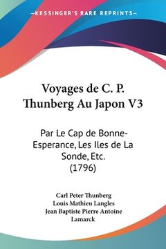 portada Voyages de C. P. Thunberg Au Japon V3: Par Le Cap de Bonne-Esperance, Les Iles de La Sonde, Etc. (1796) (en Francés)