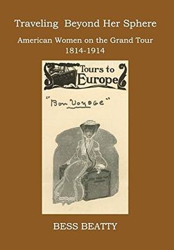 portada Traveling Beyond Her Sphere: American Women on the Grand Tour, 1814 to 1914
