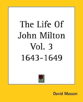 portada the life of john milton vol. 3 1643-1649 (en Inglés)