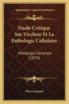 portada Etude Critique Sur Virchow Et La Pathologic Cellulaire: Histologic Generale (1870) (en Francés)