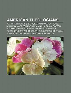 portada american theologians: martin luther king, jr., jonathan edwards, roger williams, mordecai kaplan, alvin plantinga, cotton mather, gary north