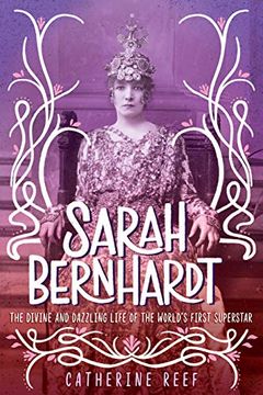 portada Sarah Bernhardt: The Divine and Dazzling Life of the World's First Superstar (en Inglés)