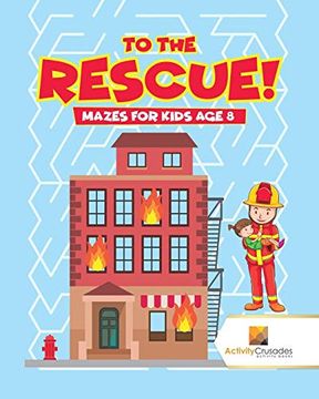 portada To the Rescue! Mazes for Kids age 8 