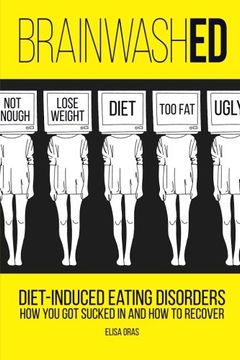 portada Brainwashed: Diet-Induced Eating Disorders. How you got Sucked in and how to Recover (en Inglés)