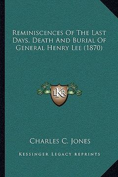 portada reminiscences of the last days, death and burial of general henry lee (1870) (in English)