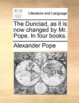 portada the dunciad, as it is now changed by mr. pope. in four books.