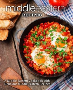 portada Middle Eastern Recipes: A Middle Eastern Cookbook with Delicious Middle Eastern Recipes (en Inglés)