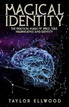 portada Magical Identity: The Practical Magic of Space, Time, Neuroscience and Identity (en Inglés)