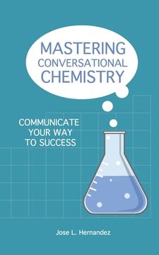 portada Mastering Conversational Chemistry: Communicate Your Way to Success (en Inglés)