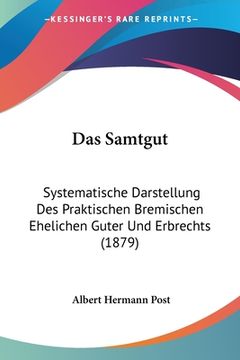 portada Das Samtgut: Systematische Darstellung Des Praktischen Bremischen Ehelichen Guter Und Erbrechts (1879) (in German)