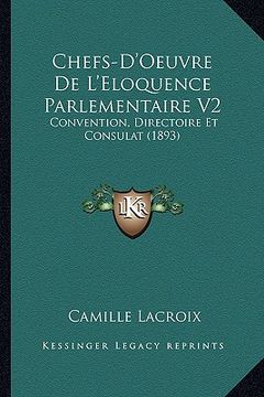portada Chefs-D'Oeuvre De L'Eloquence Parlementaire V2: Convention, Directoire Et Consulat (1893) (en Francés)