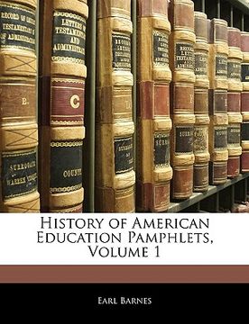 portada history of american education pamphlets, volume 1 (in English)