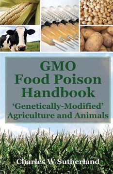 portada GMO Food Poison Handbook: 'Genetically-Modified' Agriculture and Animals (en Inglés)