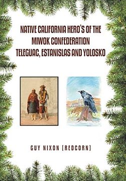 portada Native California Hero's of the Miwok Confederation Teleguac, Estanislas and Yolosko (in English)