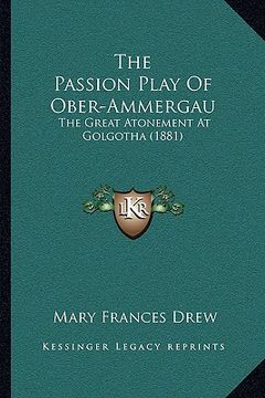 portada the passion play of ober-ammergau: the great atonement at golgotha (1881) (en Inglés)