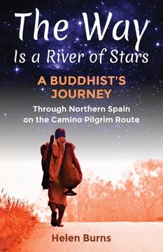 portada The Way is a River of Stars: A Buddhist's Journey Through Northern Spain on the Camino Pilgrim Route (in English)