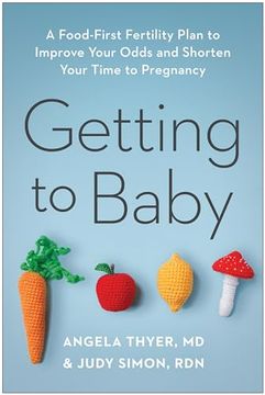 portada Getting to Baby: A Food-First Fertility Plan to Improve Your Odds and Shorten Your Time to Pregnancy (in English)