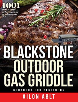 portada Blackstone Outdoor gas Griddle Cookbook for Beginners: 1001-Day Perfect Griddle Recipes and Techniques for Tasty Backyard bbq for Smart People on a Budget (en Inglés)