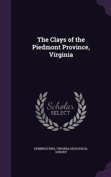 portada The Clays of the Piedmont Province, Virginia (en Inglés)