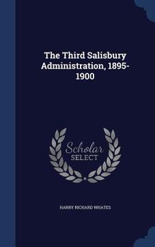 portada The Third Salisbury Administration, 1895-1900 (in English)