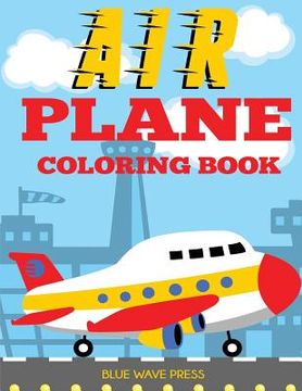 portada Airplane Coloring Book: Big Coloring Book for Toddlers and Kids Who Love Airplanes (en Inglés)