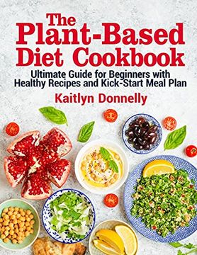 portada The Plant-Based Diet Cookbook: Ultimate Guide for Beginners With Healthy Recipes and Kick-Start Meal Plan (in English)
